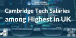 Cambridge-Tech-Salaries-among-Highest-in-UK.jpg:cts:1:153