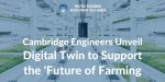 Cambridge-Engineers-Unveil-Digital-Twin-to-Support-the-Future-of-Farming.jpg:cts:1:180