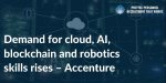 Demand-for-cloud-AI-blockchain-and-robotics-skills-rises-Accenture.jpeg:cts:1:187