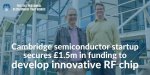 Cambridge-semiconductor-startup-secures-15m-in-funding-to-develop-innovative-RF-chip.jpeg:cts:1:220