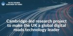 Cambridge-led-research-project-to-make-the-UK-a-global-digital-roads-technology-leader.jpeg:cts:1:230