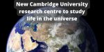 NewCambridgeUniversityresearchcentretostudylifeintheuniverse1.jpg:cts:1:256